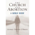 The Church and Abortion: A Catholic Dissent - Paperback