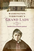 Washington Territory's Grand Lady: The Story of Matilda (Glover) Koontz Jackson - Paperback