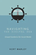Navigating the Digital Sea: Gospel Guidance for Social Media - Paperback