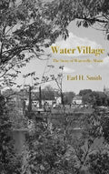 Water Village: The Story of Waterville, Maine - Hardcover
