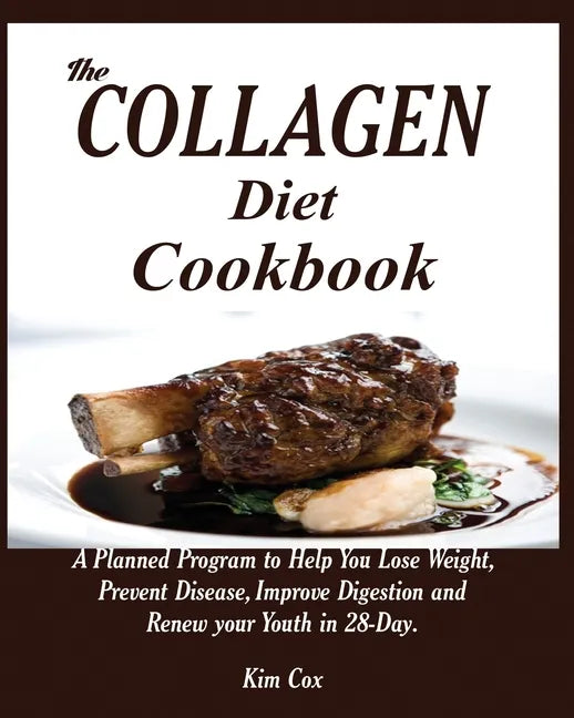 The Collagen Diet Cookbook: A Planned Program to Help You Lose Weight, Prevent Disease, Improve Digestion and Renew your Youth in 28-Day. - Paperback