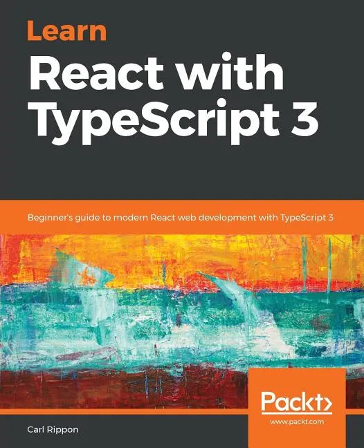 Learn React with TypeScript 3: Beginner's guide to modern React web development with TypeScript 3 - Paperback