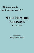 Drinks Hard, and Swears Much: White Maryland Runaways, 1770-1774 - Paperback