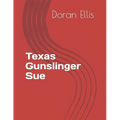 Texas Gunslinger Sue: Mixture of Short stories - Paperback