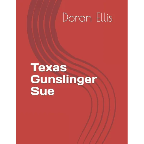 Texas Gunslinger Sue: Mixture of Short stories - Paperback