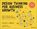 Design Thinking for Business Growth: How to Design and Scale Business Models and Business Ecosystems - Paperback