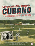 Leyendas del Beisbol Cubano: El Universo Alternativo del Beisbol - Paperback