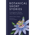 Botanical Short Stories: Contemporary Writing about Plants and Flowers - Hardcover