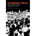 The Moderates' Dilemma: Massive Resistance to School Desegregation in Virginia - Paperback