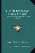 Life of Reverend Justin Perkins: Pioneer Missionary to Persia (1887) - Paperback