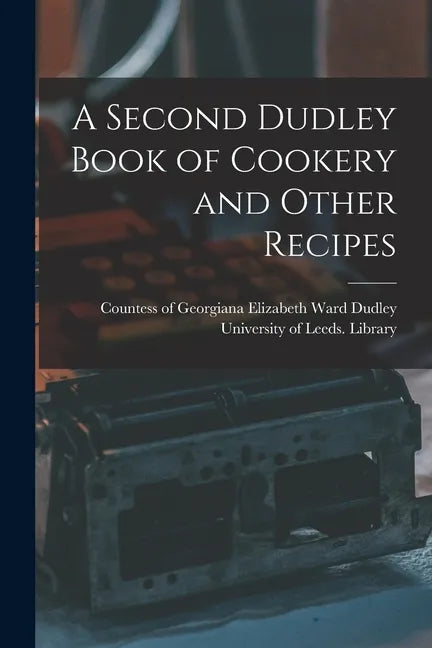 A Second Dudley Book of Cookery and Other Recipes - Paperback