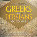 Greeks and Persians Go to War: War Book Best Sellers Children's Ancient History - Paperback