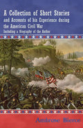 A Collection of Short Stories and Accounts of his Experience during the American Civil War - Including a Biography of the Author - Paperback