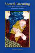 Sacred Parenting: Jewish Wisdom and Practical Guidance for Your Family's Early Years - Paperback