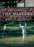 The Story of the Masters: Drama, Joy and Heartbreak at Golf's Most Iconic Tournament - Hardcover