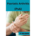 Psoriatic Arthritis (PsA): Empowered Living: Your guide to wellness and hope with Psoriatic Arthritis - Paperback