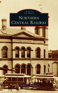 Northern Central Railway - Hardcover