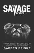 The Savage Leader: 13 Principles to Become a Better Leader from the Inside Out - Paperback