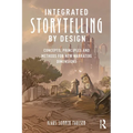 Integrated Storytelling by Design: Concepts, Principles and Methods for New Narrative Dimensions - Paperback