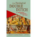 Doing Theological Double Dutch: A Womanist Pedagogy of Play - Paperback