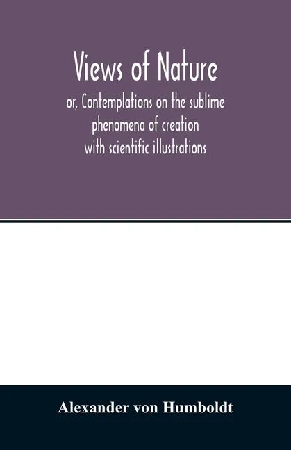 Views of nature, or, Contemplations on the sublime phenomena of creation: with scientific illustrations - Paperback