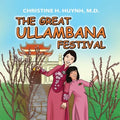 The Great Ullambana Festival: A Children's Book On Love For Our Parents, Gratitude, And Making Offerings - Kids Learn Through The Story of Moggallana - Paperback