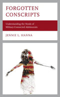 Forgotten Conscripts: Understanding the Needs of Military-Connected Adolescents - Hardcover