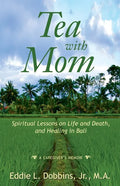 Tea with Mom: Spiritual Lessons on Life and Death, and Healing in Bali - Paperback