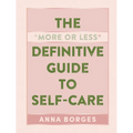 The More or Less Definitive Guide to Self-Care - Hardcover