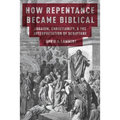 How Repentance Became Biblical: Judaism, Christianity, & the Interpretation of Scripture - Paperback