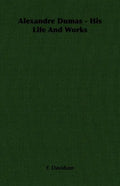 Alexandre Dumas - His Life And Works - Paperback