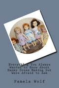 Everything You Always Wanted to Know About Hanky Dress Making but Were Afraid to Ask - Paperback
