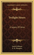 Twilight Hours: A Legacy of Verse - Hardcover
