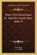 Diary of Colonel Isaac N. and Mrs. Emily Ebey 1856-57 - Paperback