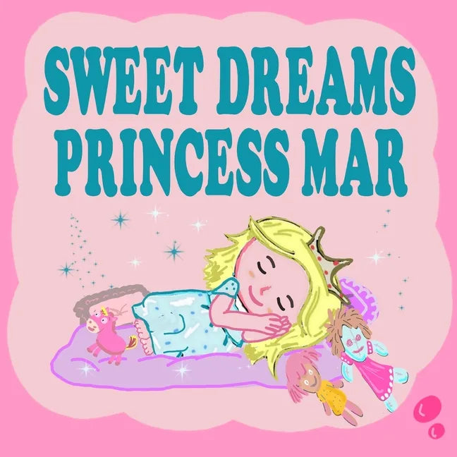 Sweet Dreams Princess Mar: A Beautiful Princess Book for Toddlers - Short Princess Bedtime Stories - Paperback