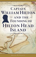 Captain William Hilton and the Founding of Hilton Head Island - Hardcover
