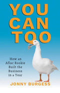 You Can Too: How an Aflac Rookie Built the Business in a Year - Paperback
