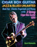 Cigar Box Guitar Jazz & Blues Unlimited Book Two 3 String: Book Two Chords, Fingerstyle and Theory - Paperback