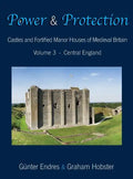 Power and Protection: Castles and Fortified Manor Houses of Medieval Britain - Volume 3 - Central England - Hardcover