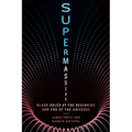 Supermassive: Black Holes at the Beginning and End of the Universe - Hardcover