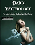 Dark Psychology: The Art of Seduction, Blackmail, and Mind Control - Paperback