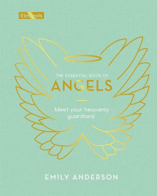 The Essential Book of Angels: Meet Your Heavenly Guardians - Hardcover