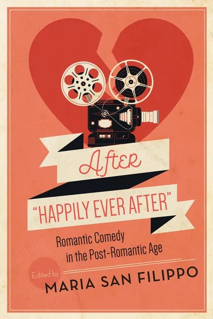 After Happily Ever After: Romantic Comedy in the Post-Romantic Age - Hardcover