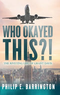 Who Okayed This?! The Riveting Life of Grant Davis - Hardcover