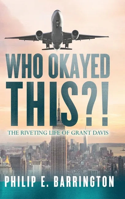 Who Okayed This?! The Riveting Life of Grant Davis - Hardcover