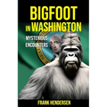 Bigfoot in Washington: Mysterious Encounters - Paperback