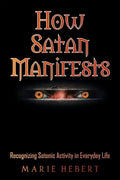 How Satan Manifests: Recognizing Satanic Activity in Everyday Life - Paperback