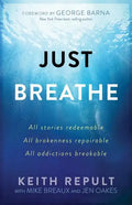 Just Breathe: All Stories Redeemable, All Brokenness Repairable, All Addictions Breakable - Paperback