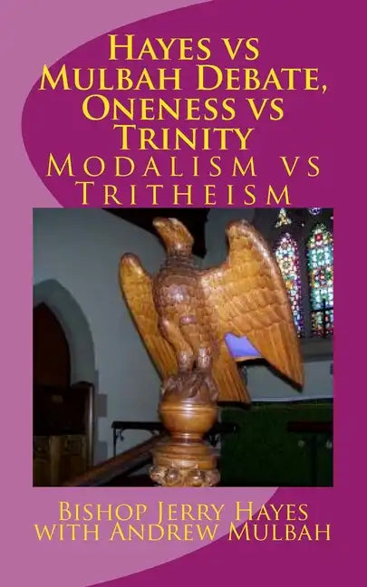 Hayes vs Mulbah Debate, Oneness vs Trinity: Modalism vs Tritheism - Paperback