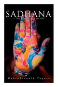 Sadhana - The Realisation of Life: Essays on Religion and the Ancient Spirit of India - Paperback